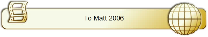 To Matt 2006